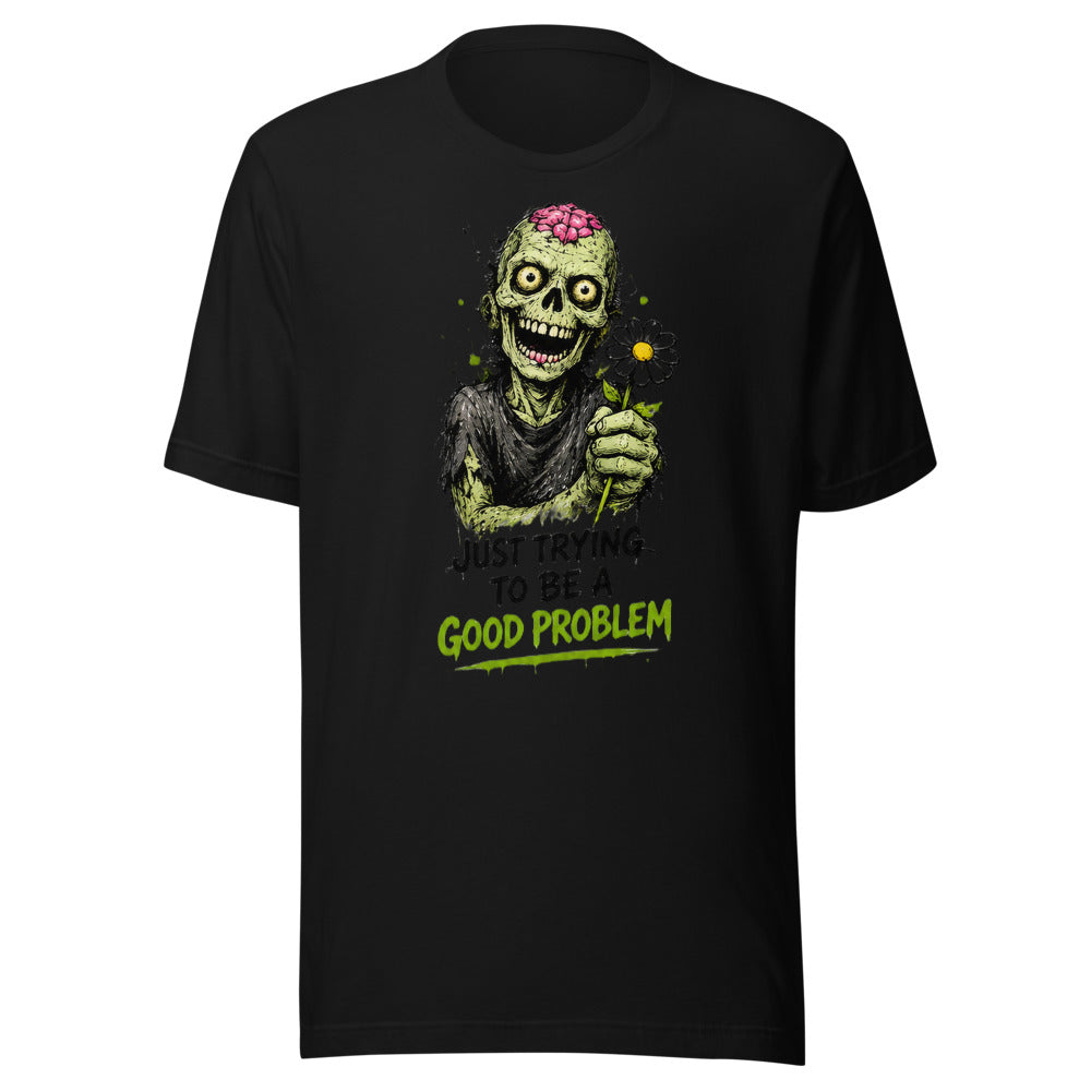 Good Problem T-Shirt - front