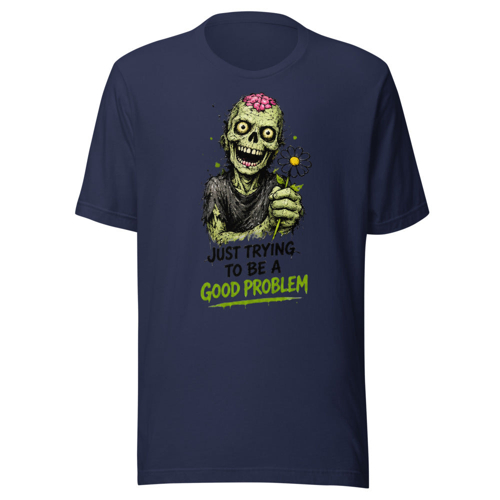 Good Problem T-Shirt - front